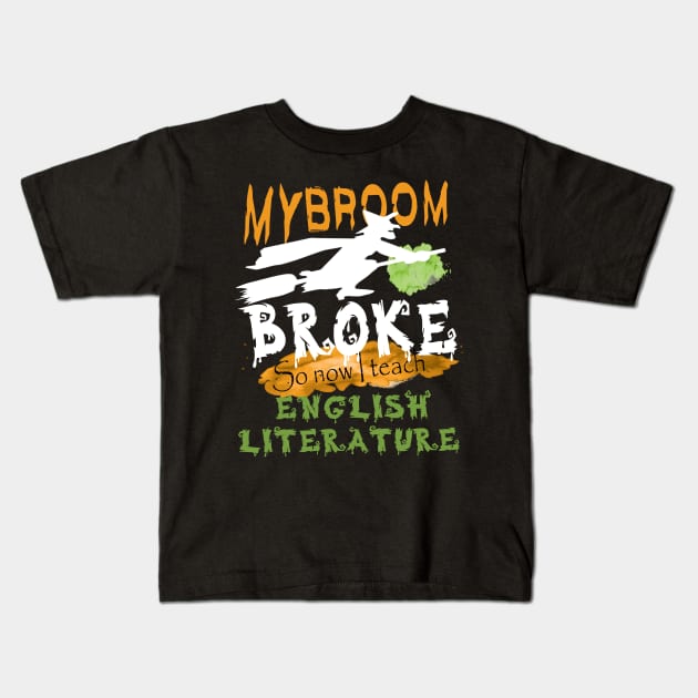 My broom broke so now I teach English literature.literature teacher's funny gift Kids T-Shirt by DODG99